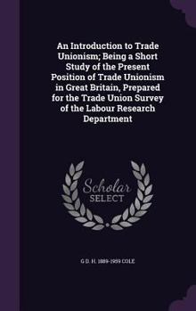 Hardcover An Introduction to Trade Unionism; Being a Short Study of the Present Position of Trade Unionism in Great Britain, Prepared for the Trade Union Survey Book