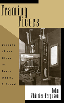 Hardcover Framing Pieces: Designs of the Gloss in Joyce, Woolf, and Pound Book