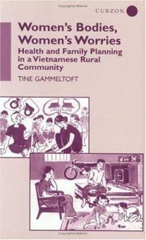 Hardcover Women's Bodies, Women's Worries: Health and Family Planning in a Vietnamese Rural Commune Book