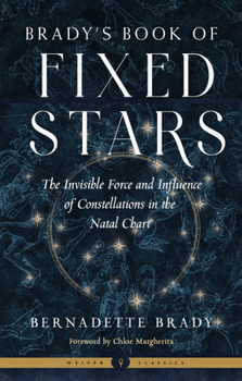 Paperback Brady's Book of Fixed Stars: The Invisible Force and Influence of Constellations in the Natal Chart Book