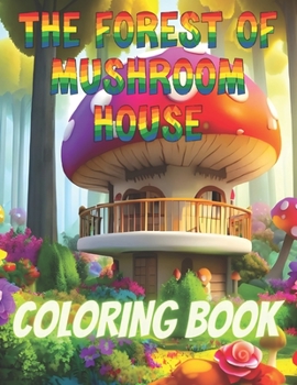 The forest of mushroom house.: Coloring book for adults.