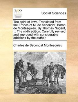 Paperback The spirit of laws. Translated from the French of M. de Secondat, Baron de Montesquieu. By Thomas Nugent, ... The sixth edition. Carefully revised and Book