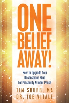 Paperback One Belief Away!: How To Upgrade Your Unconscious Mind For Prosperity & Inner Peace Book