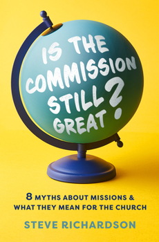 Paperback Is the Commission Still Great?: 8 Myths about Missions and What They Mean for the Church Book