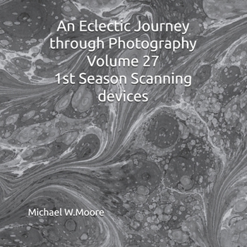 An Eclectic Journey through Photography Volume 27 1st Season Scanning devices
