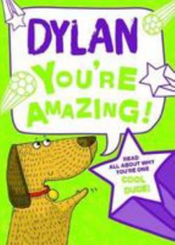 Hardcover Dylan - You're Amazing!: Read All About Why You're One Cool Dude! Book