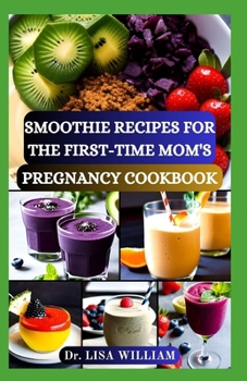 Paperback Smoothie Recipes for the First-Time Mom's Pregnancy Cookbook: Nourishing Blends for Two: A Smooth Transition into Motherhood with Delectable Smoothie Book