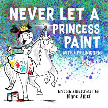 Paperback Never Let a Princess Paint with Her Unicorn! Book