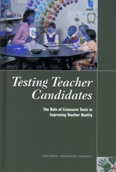 Hardcover Testing Teacher Candidates: The Role of Licensure Tests in Improving Teacher Quality Book