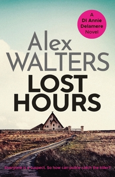 Lost Hours: A totally gripping and unputdownable crime thriller (Detective Annie Delamere): 2 - Book #2 of the Detective Annie Delamere