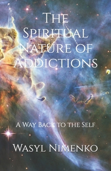 Paperback The Spiritual Nature of Addictions: A Way Back to the Self Book