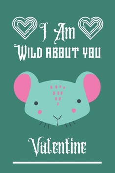 Paperback I'm Wild about you Valentine: Mouse valentine notebook, Mouse valentine, valentines gift idea, valentines notebook 2020-120 Pages(6"x9") Matte Cover Book