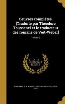 Oeuvres Completes. [Traduite Par Theodore Toussenel Et Le Traducteur Des Romans de Veit-Weber]; Tome 5-6