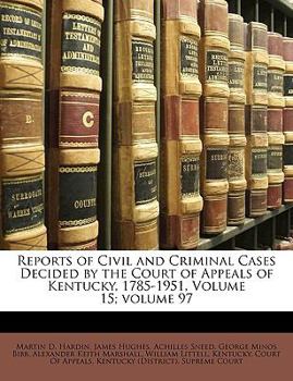 Paperback Reports of Civil and Criminal Cases Decided by the Court of Appeals of Kentucky, 1785-1951, Volume 15;volume 97 Book