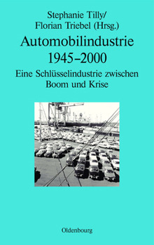 Hardcover Automobilindustrie 1945-2000: Eine Schlüsselindustrie Zwischen Boom Und Krise [German] Book