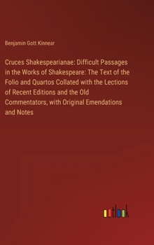 Hardcover Cruces Shakespearianae: Difficult Passages in the Works of Shakespeare: The Text of the Folio and Quartos Collated with the Lections of Recent Book