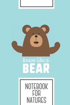 Notebook for Natures: Lined Journal with Brave like a Bear Design - Cool Gift for a friend or family who loves danger presents! | 6x9" | 180 White ... Brainstorming, Journaling or as a Diary