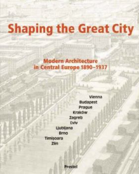 Paperback Shaping the Great City: Modern Architecture in Central Europe, 1890-1937 Book
