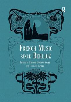 Paperback French Music Since Berlioz. Edited by Richard Langham Smith and Caroline Potter Book