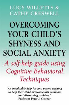 Paperback Overcoming Your Child's Shyness & Social Anxiety: A Self-Help Guide Using Cognitive Behavioral Techniques. Lucy Willetts & Cathy Creswell Book