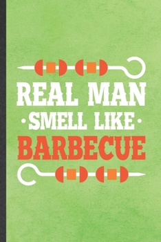 Paperback Real Man Smell Like Barbecue: Blank Funny Barbecue Bbq Lined Notebook/ Journal For Grilling Cookout Drinking, Inspirational Saying Unique Special Bi Book