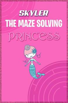 Paperback Skyler the Maze Solving Princess: Fun Mazes for Kids Games Activity Workbook Book
