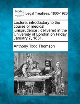 Paperback Lecture, Introductory to the Course of Medical Jurisprudence: Delivered in the University of London on Friday, January 7, 1831. Book