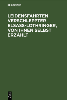 Hardcover Leidensfahrten Verschleppter Elsass-Lothringer, Von Ihnen Selbst Erzählt [German] Book
