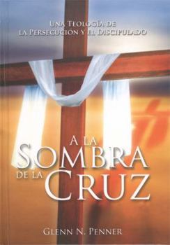 Hardcover a la Sombra de la Cruz: Teologia de la Persecucion y el Discipulado [Spanish] Book