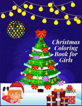 Christmas Coloring Book for Girls: Recent Christmas Coloring Book for Kids Fun Children's Christmas Gift or Present for Toddlers & Kids 50 Beautiful Pages to Color with Santa Claus, Reindeer, Snowmen 