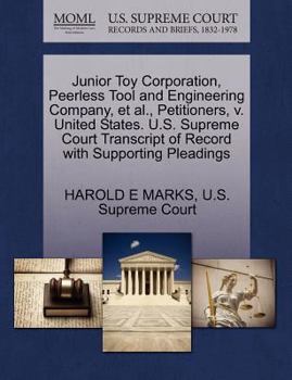 Paperback Junior Toy Corporation, Peerless Tool and Engineering Company, Et Al., Petitioners, V. United States. U.S. Supreme Court Transcript of Record with Sup Book