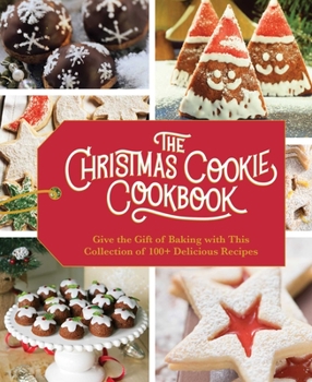 Hardcover The Christmas Cookie Cookbook: Over 100 Recipes to Celebrate the Season (Holiday Baking, Family Cooking, Cookie Recipes, Easy Baking, Christmas Desse Book