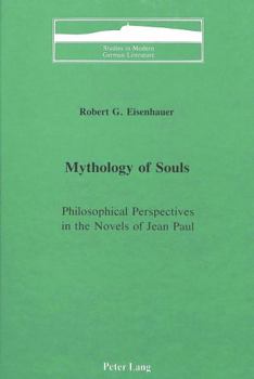 Mythology of Souls: Philosophical Perspectives in the Novels of Jean Paul (Studies in Modern German Literature, Vol 7)