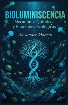 Bioluminiscencia: Mecanismos Químicos y Funciones Ecológicas (Spanish Edition)