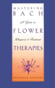 Paperback Mastering Bach Flower Therapies: A Guide to Diagnosis and Treatment Book