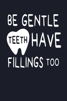Paperback Be Gentle Teeth Have Fillings Too: Dentist Journal Notebook Book
