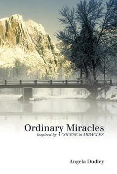 Hardcover Ordinary Miracles: Inspired by a Course in Miracles Book