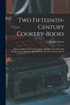 Paperback Two Fifteenth-century Cookery-books: Harleian Ms.279 (ab.1430), & Harl. Ms.4016 (ab.1450), With Extracts From Ashmole Ms.1429 Laud Ms.553, & Douce Ms. Book