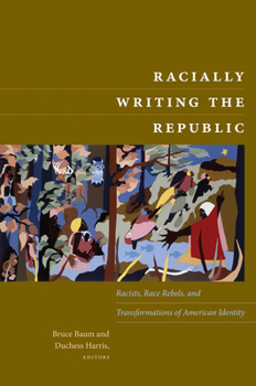 Paperback Racially Writing the Republic: Racists, Race Rebels, and Transformations of American Identity Book