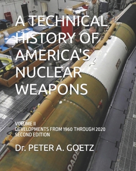 Paperback A Technical History of America's Nuclear Weapons: Volume II - Developments from 1960 Through 2020 - Second Edition Book