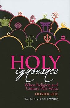 Hardcover Holy Ignorance: When Religion and Culture Part Ways (Columbia/Hurst) Book