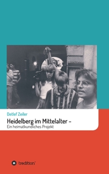 Hardcover Heidelberg im Mittelalter: Ein heimatkundliches Projekt [German] Book