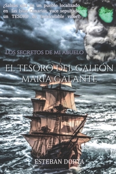 Paperback Los secretos de mi abuelo: EL TESORO DEL GALEÓN MARÍA GALANTE: ¿Sabías que en un pueblo de Tenerife llamado Garachico, yace sepultado uno de los [Spanish] Book