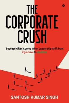 Paperback The Corporate Crush: Success Often Comes When Leadership Shift from Ego-Drive to Co-Drive Book
