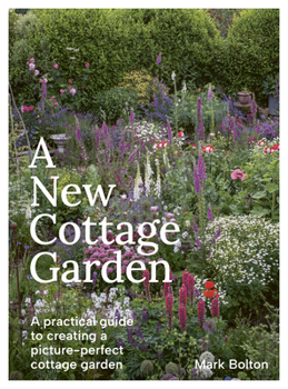 Hardcover A New Cottage Garden: A Practical Guide to Creating a Picture-Perfect Cottage Garden Book