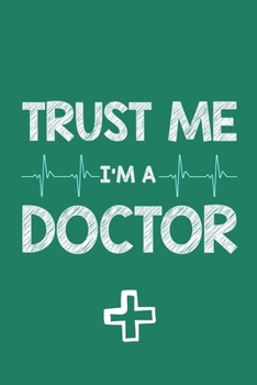 Paperback Trust Me I'm A Doctor: Doctor And Patient Planner Notebook Or Journal Gifts Book