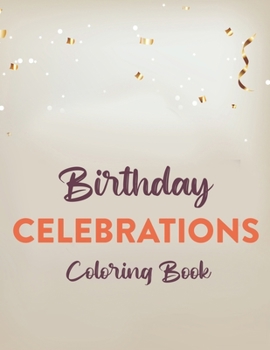 Paperback Birthday Celebrations Coloring Book: Childrens Coloring Activity Sheets, Fun-Filled Birthday Illustrations And Designs To Color For Kids Book