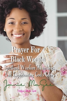 Paperback Prayers for Black Women Spiritual Warfare, Hauntings, and Experiencing God's Glory Book