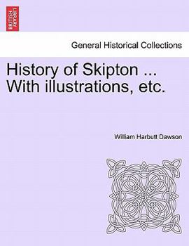 Paperback History of Skipton ... with Illustrations, Etc. Book