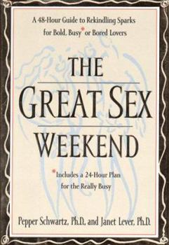 Paperback The Great Sex Weekend: A 48-Hour Guide to Rekindling Sparks for Bold, Busy, or Bored Lovers Book